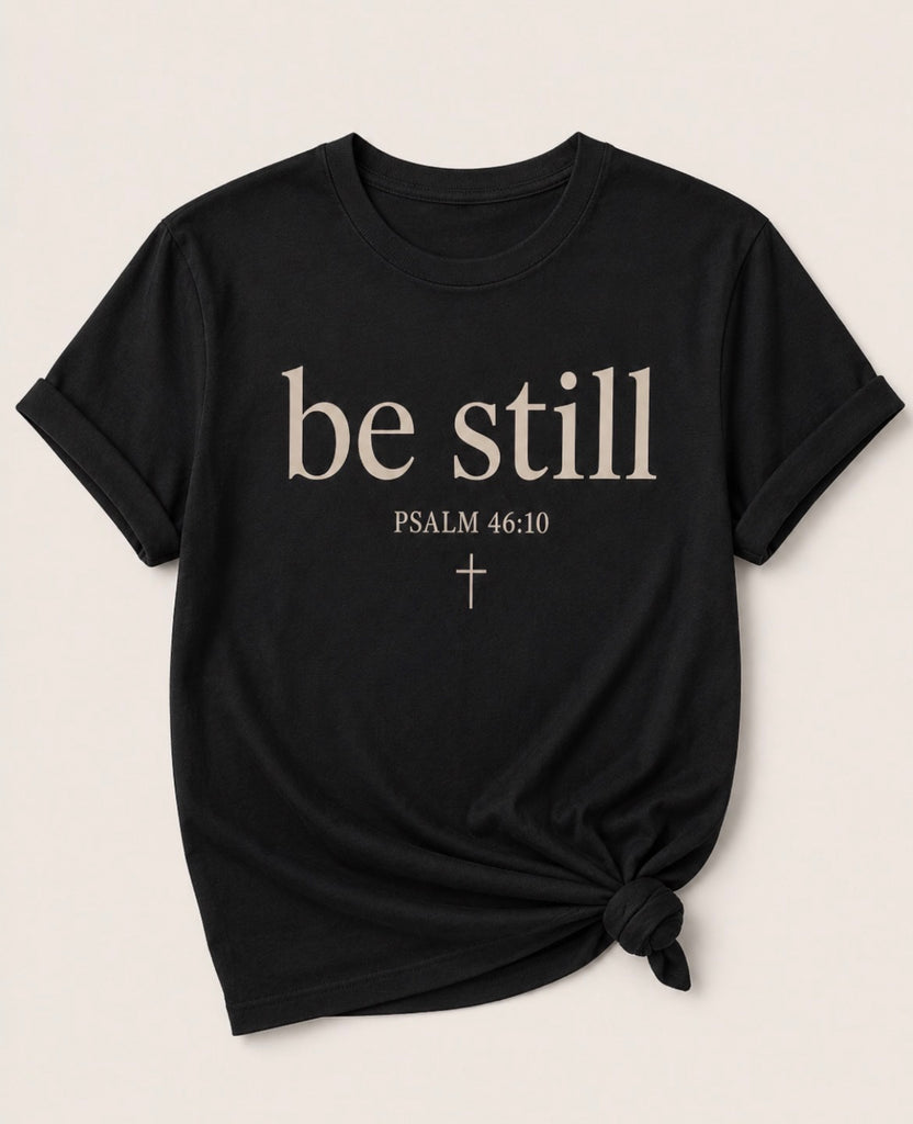 Be Still Tee Shirt